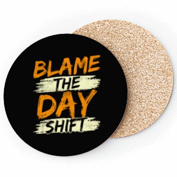 Discover Blame The Day Shift Night Shift Work Worker Job Coasters