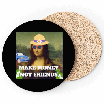 Discover Make money not friends Mona Lisa saying Coasters