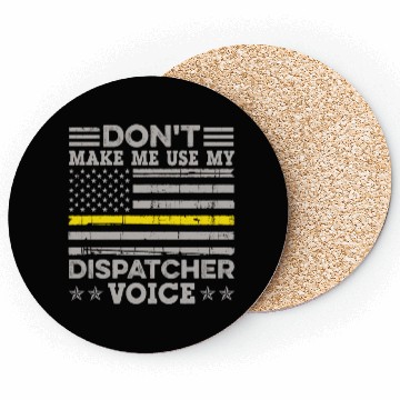 Discover Don t Make Me Use My Dispatcher Voice Thin Coasters