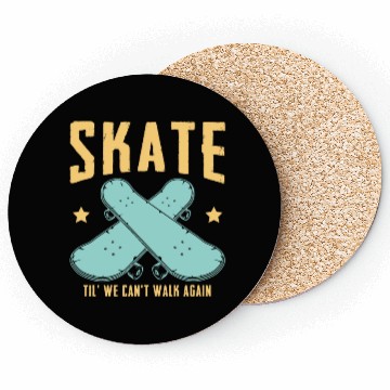 Discover Funny Skateboard Skate Til' We Can't Walk Again Coasters