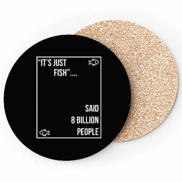 Discover "It's just fish... said 8 billion people" vegan Coasters