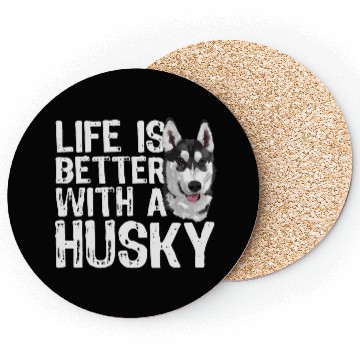 Discover LIFE IS BETTER WITH A HUSKY Coasters