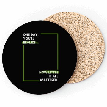 Discover One day, you'll realise how little it all Coasters