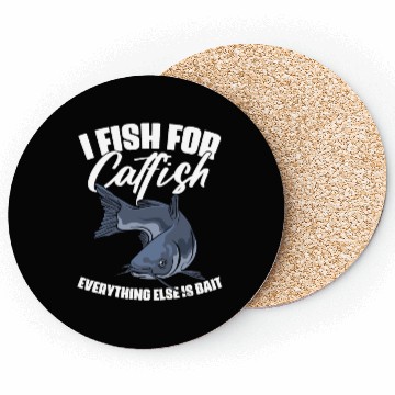 Discover I Fish For Catfish Everything Else Is Bait Funny Coasters