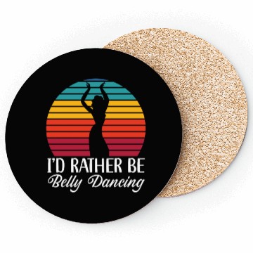 Discover I'd Rather Be Belly Dancing Dance Belly Dancer Coasters