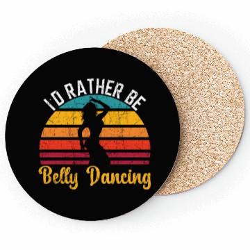 Discover I'd Rather Be Belly Dancing Dance Belly Dancer Coasters
