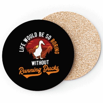 Discover Life Would Be So Boring Without Running Ducks Coasters