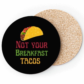 Discover Not Your Breakfast Tacos Coasters