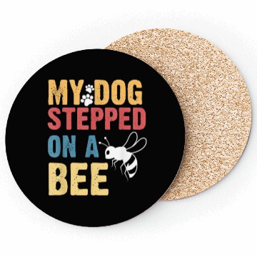 Discover My Dog Stepped On A Bee Coasters