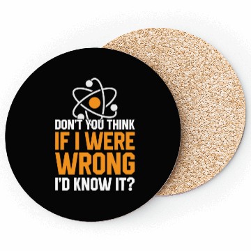 Discover Don t You Think If I Were Wrong I d Know It Scienc Coasters