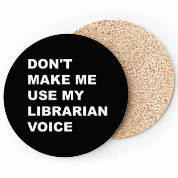 Discover DON'T MAKE ME USE MY LIBRARIAN VOICE Coasters