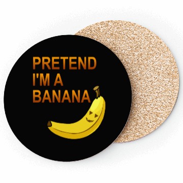 Discover PRETEND I M A BANANA Coasters