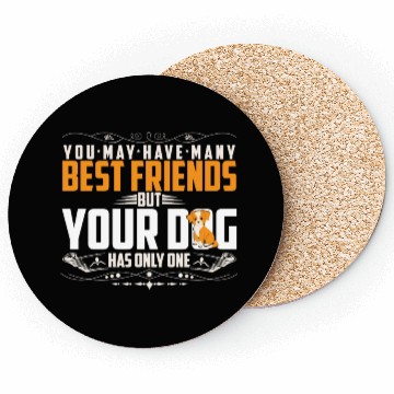 Discover BEST FRIEND BUT YOUR DOG HAS ONLY ONE Coasters