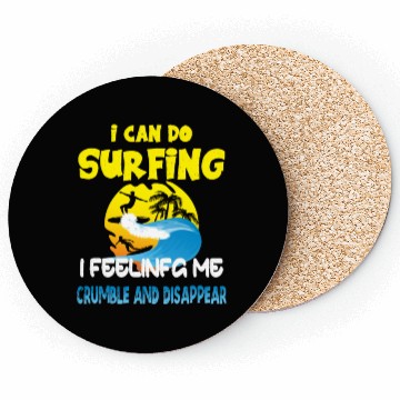 Discover i can do surfing i feeling me crumble Coasters
