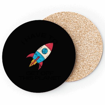 Discover I Have To Get Off This Planet Funny Sarcastic Mayb Coasters