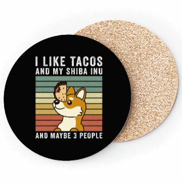Discover I Like Tacos And My Shiba Inu And Maybe 3 People Coasters