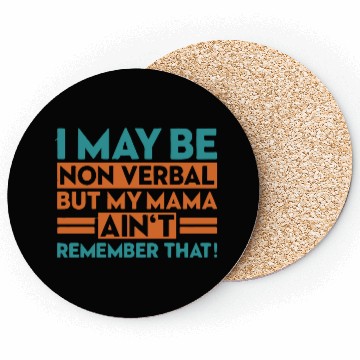 Discover I May Be Non Verbal But My Coasters