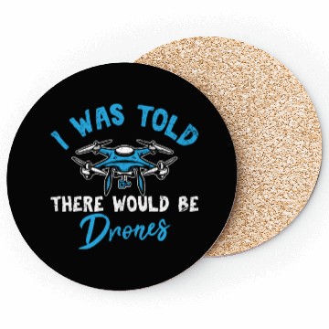Discover I Was Told There Would Be Drones Funny Drone Pilot Coasters