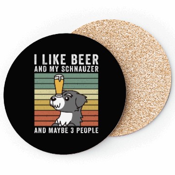 Discover I Like Beer And My Schnauzer And Maybe 3 People Coasters