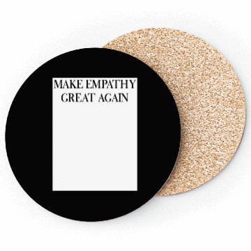 Discover MAKE EMPATHY GREAT AGAIN Coasters