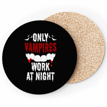 Discover Only Vampires Work At Night Worker Job Day Shift Coasters