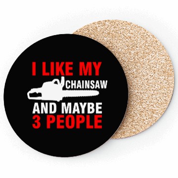 Discover I Like My Chainsaw And Maybe 3 People Coasters