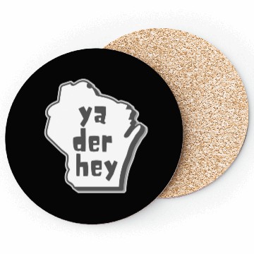 Discover Ya der hey - Wisconsin speak Coasters