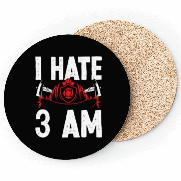 Discover Firefighter I hate 3 am Funny Night Shift Firemen Coasters
