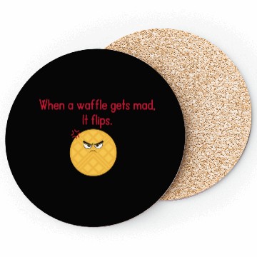 Discover When a waffle gets mad It flips Coasters