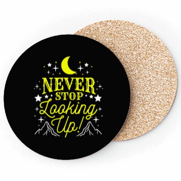 Discover Never Stop Looking Up For Astronomy Lover Coasters