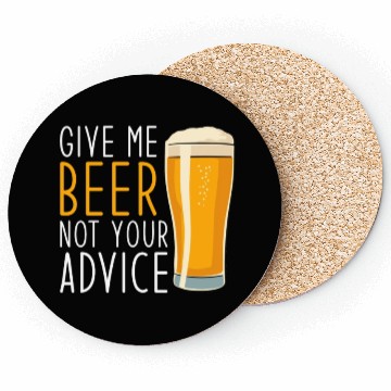 Discover Give me Beer not your Advice funny Beer Coasters
