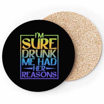 Discover I'm Sure Drunk Me Had Her Reasons 5 Coasters