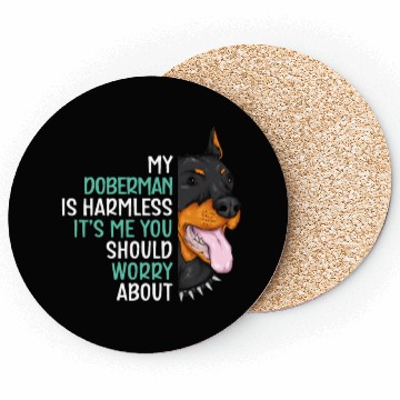 Discover My Doberman Is Harmless It's Me You Should Worry Coasters