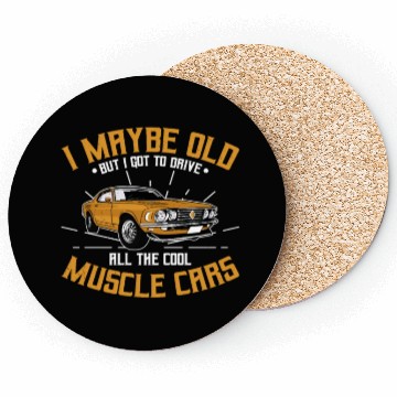 Discover I maybe old muscle car for Classic Race Car Lover Coasters