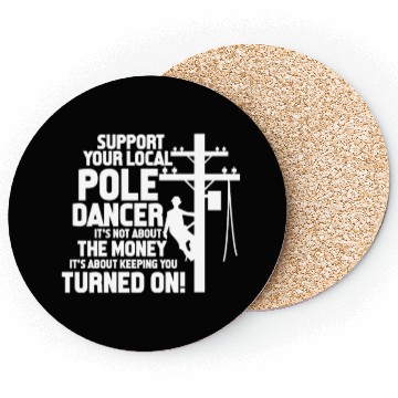 Discover Support Your Local Pole Dancer, Lineman Coasters