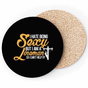 Discover I Hate Being Sexy But I Am A Lineman Can't Help It Coasters