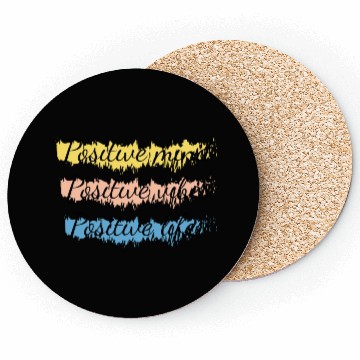 Discover Positive minde positive vibes positive life Coasters