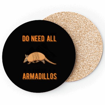 Discover I Really Do Need All These Armadillo's Armadillo Coasters