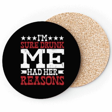 Discover I'm Sure Drunk Me Had Her Reasons 10 Coasters