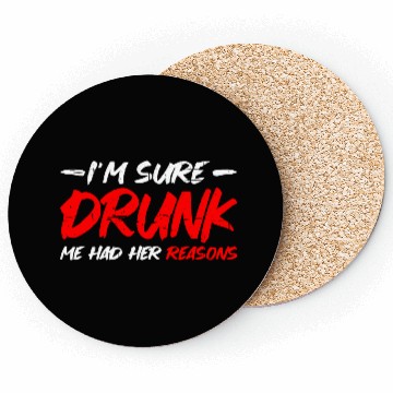 Discover I'm Sure Drunk Me Had Her Reasons 15 Coasters