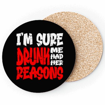 Discover I'm Sure Drunk Me Had Her Reasons 13 Coasters