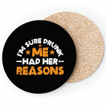Discover I'm Sure Drunk Me Had Her Reasons 14 Coasters