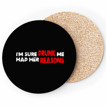 Discover I'm Sure Drunk Me Had Her Reasons 19 Coasters