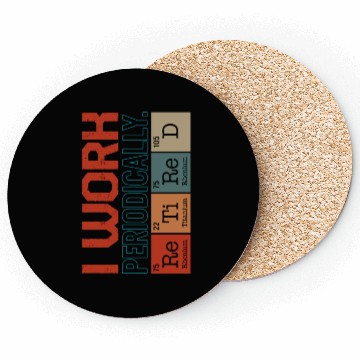 Discover Chemistry Coasters, I Work Periodically Retired Nerd