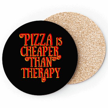Discover PIZZA IS CHEAPER THAN THERAPY Coasters
