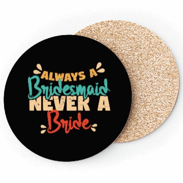 Discover Always A Bridesmaid Never A Bride Coasters