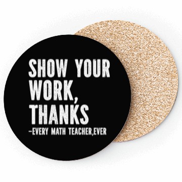 Discover Show Your Work Thanks Math Teacher Coasters