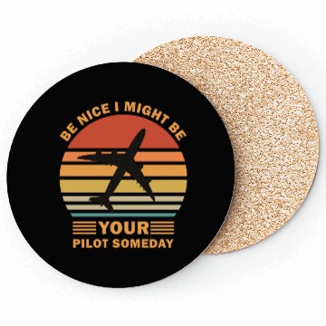 Discover Be Nice I Might Be Your Pilot Someday - Aviation Coasters