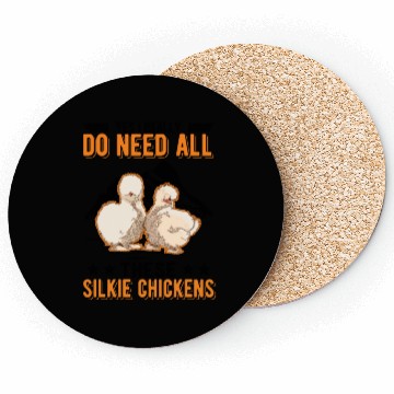 Discover I Really Do Need All These Silkie Chickens Coasters