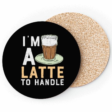 Discover I'm a Latte to Handle Coffee Lover Coasters